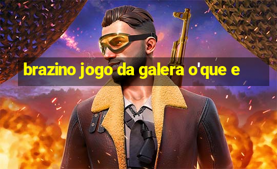 brazino jogo da galera o'que e