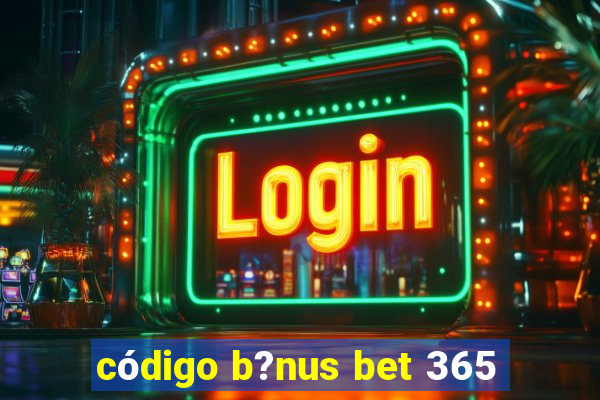 código b?nus bet 365