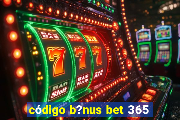 código b?nus bet 365