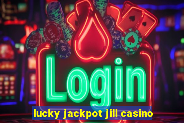 lucky jackpot jili casino