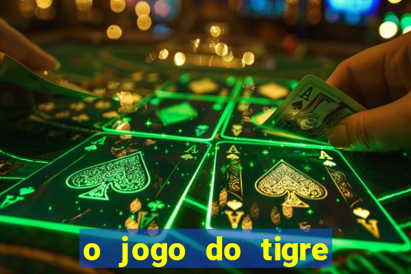 o jogo do tigre da dinheiro