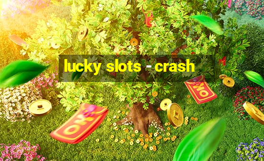 lucky slots - crash