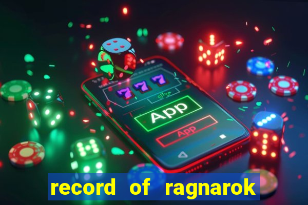 record of ragnarok 3 temporada dublado