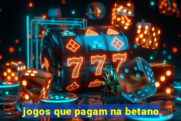 jogos que pagam na betano