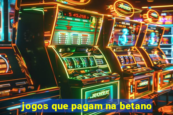 jogos que pagam na betano