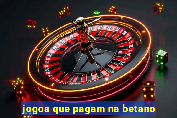 jogos que pagam na betano