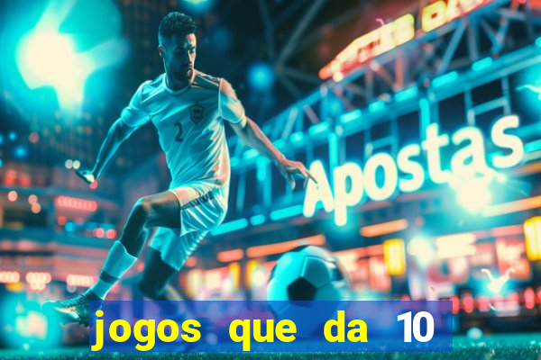 jogos que da 10 reais no cadastro