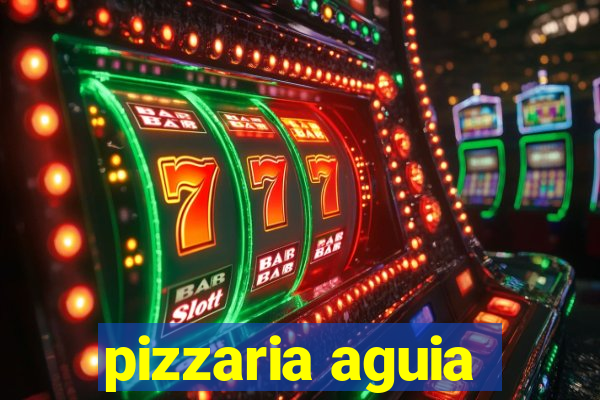 pizzaria aguia