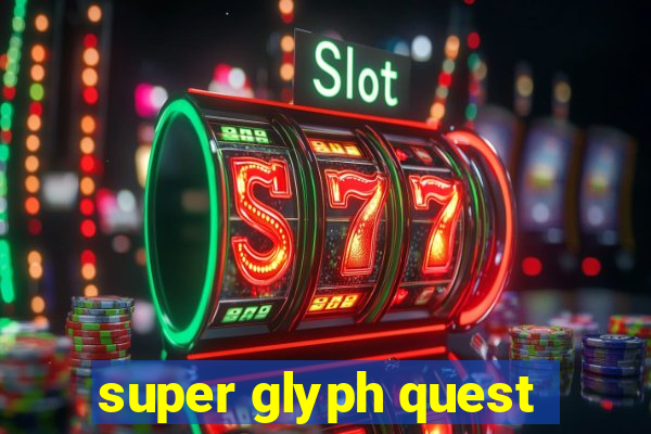 super glyph quest