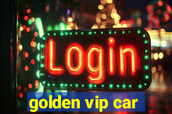 golden vip car