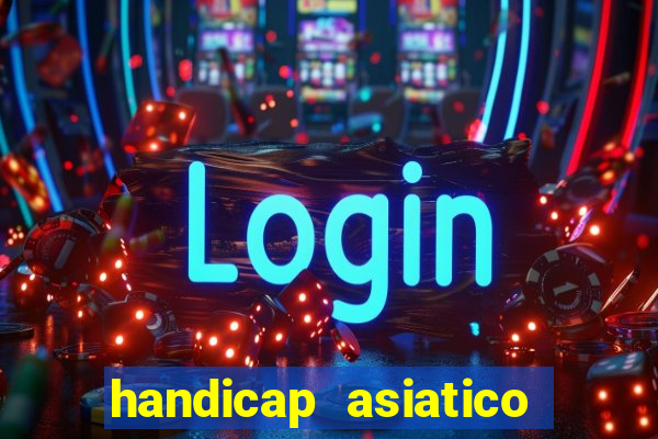 handicap asiatico resultado final