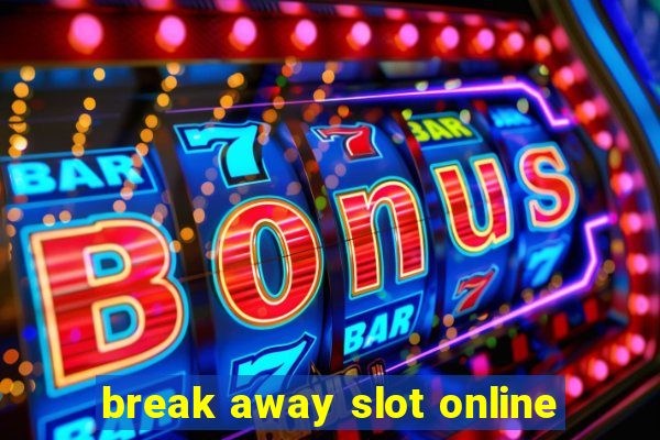 break away slot online