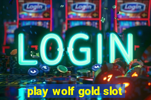 play wolf gold slot