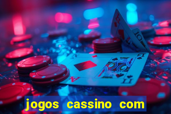 jogos cassino com bonus de cadastro