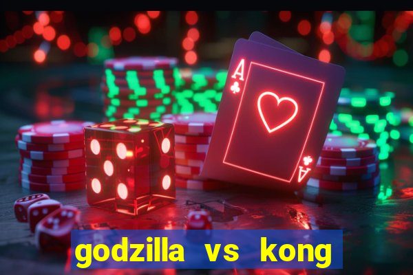 godzilla vs kong filme completo dublado topflix