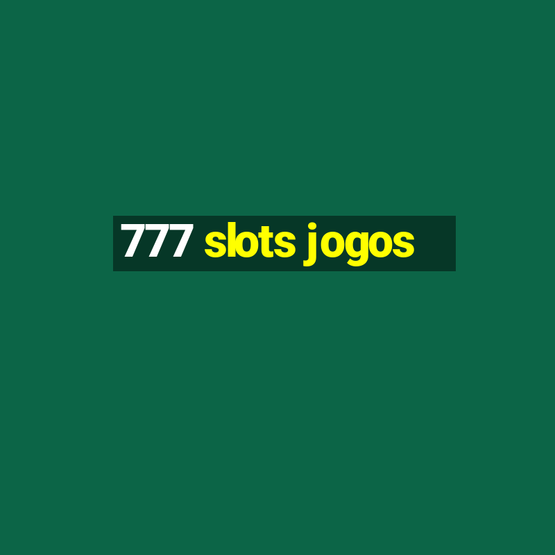 777 slots jogos