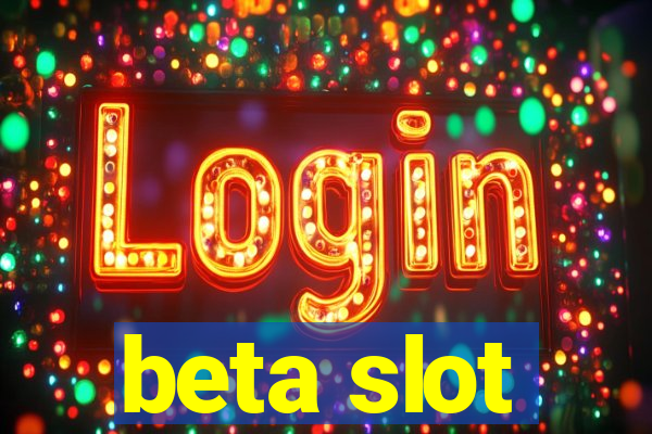 beta slot