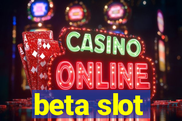 beta slot