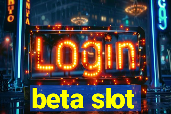 beta slot