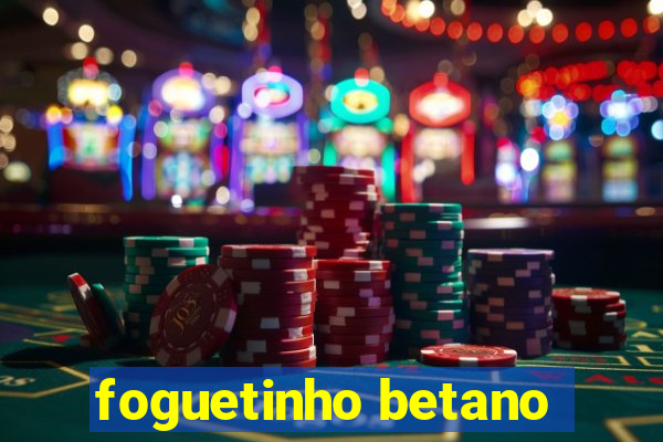 foguetinho betano