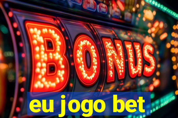 eu jogo bet