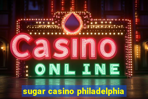 sugar casino philadelphia