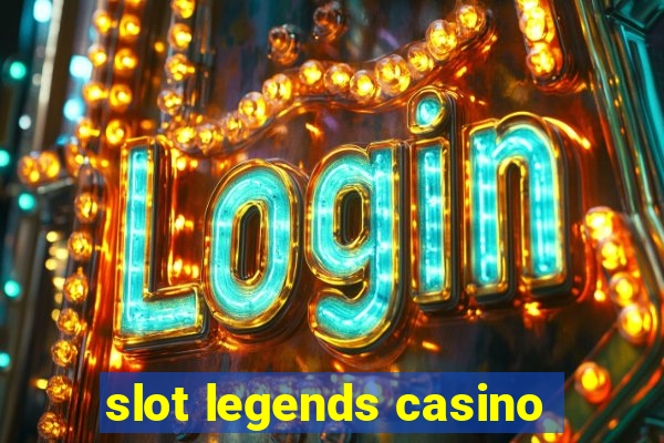 slot legends casino