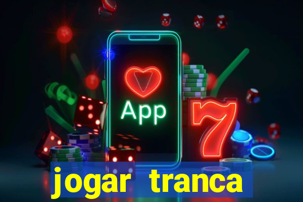 jogar tranca valendo dinheiro