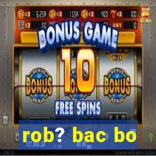 rob? bac bo