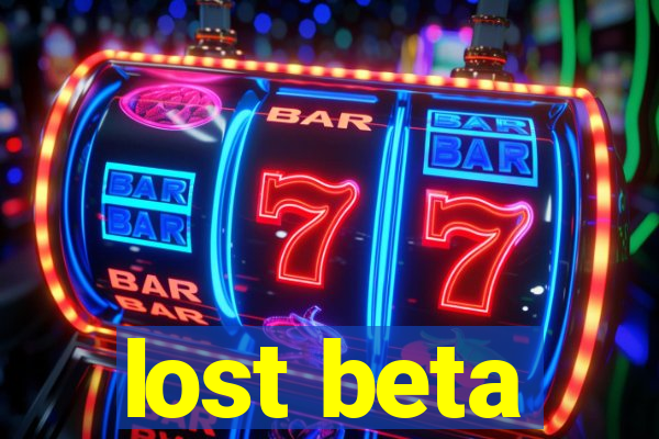 lost beta