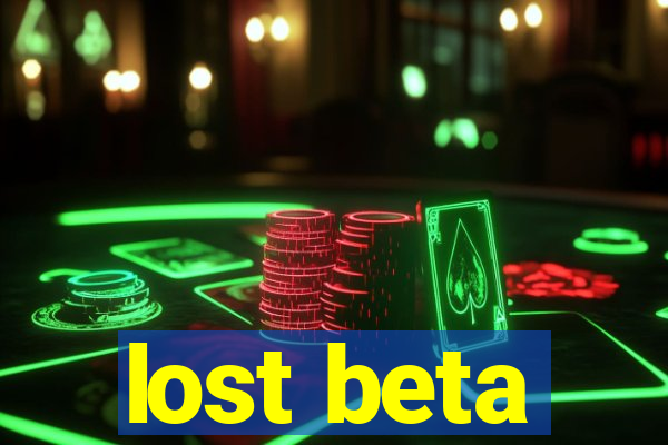 lost beta