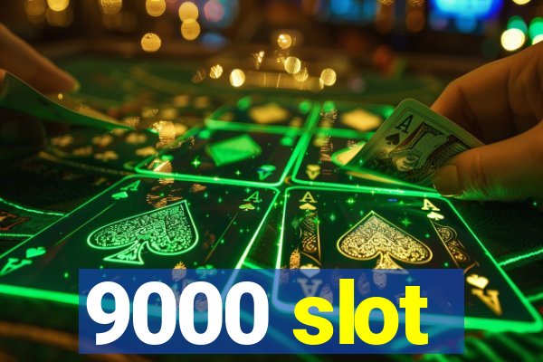 9000 slot