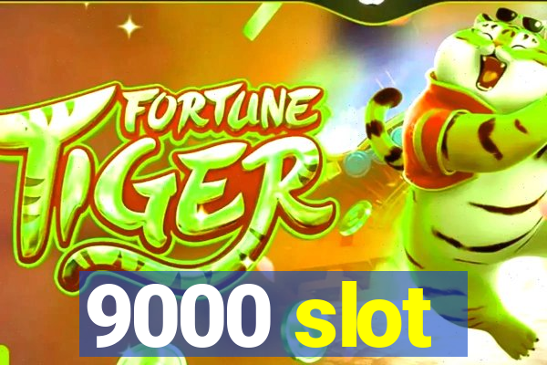 9000 slot