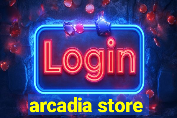 arcadia store