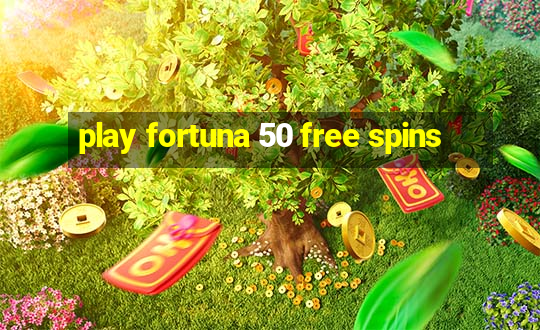 play fortuna 50 free spins