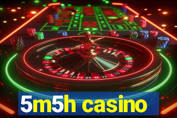 5m5h casino