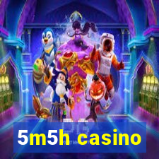 5m5h casino