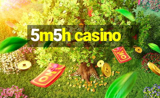 5m5h casino