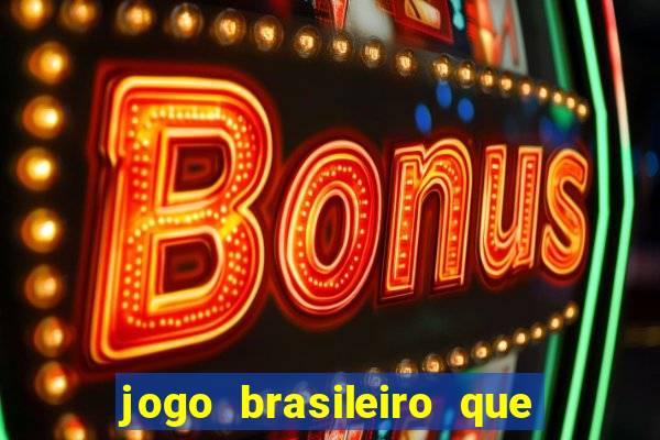 jogo brasileiro que ganha dinheiro de verdade