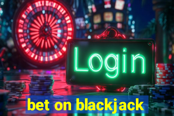 bet on blackjack