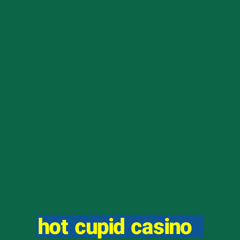 hot cupid casino