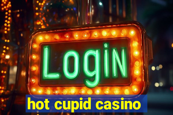 hot cupid casino