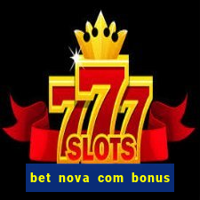 bet nova com bonus de cadastro