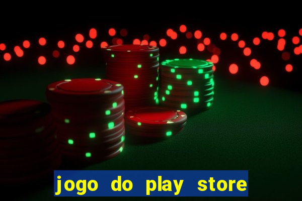 jogo do play store que ganha dinheiro de verdade