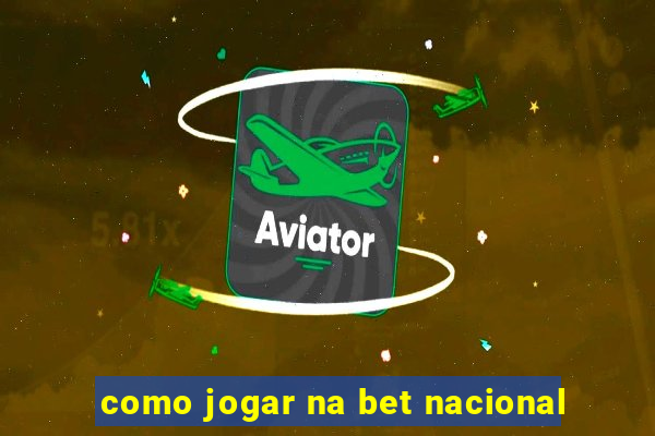 como jogar na bet nacional