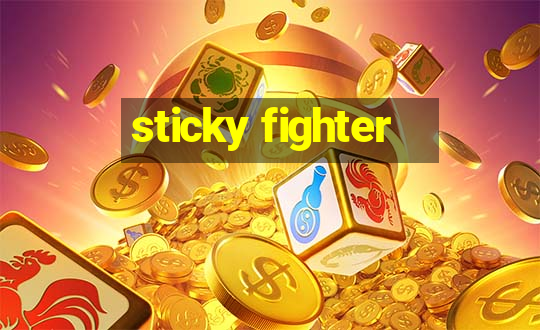 sticky fighter