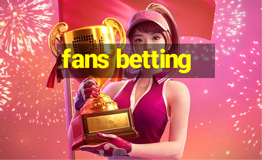 fans betting