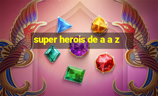 super herois de a a z