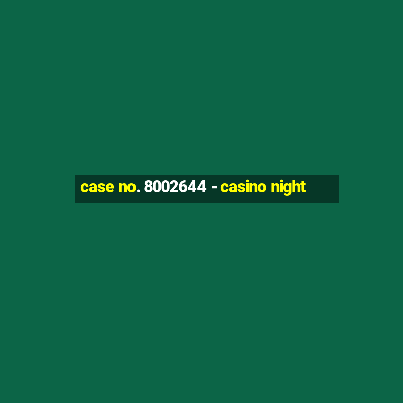 case no. 8002644 - casino night