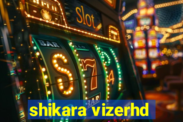 shikara vizerhd